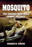 Mosquito: Oryginalny wielozadaniowy samolot bojowy - Mosquito: The Original Multi-Role Combat Aircraft