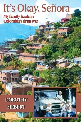 W porządku Seora: Moja rodzina ląduje w kolumbijskiej wojnie narkotykowej - It's Okay Seora: My family lands in Colombia's drug war