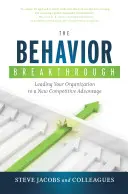 The Behavior Breakthrough: Prowadzenie organizacji do nowej przewagi konkurencyjnej - The Behavior Breakthrough: Leading Your Organization to a New Competitive Advantage