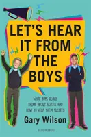 Let's Hear It from the Boys - Co chłopcy naprawdę myślą o szkole i jak pomóc im odnieść sukces - Let's Hear It from the Boys - What boys really think about school and how to help them succeed