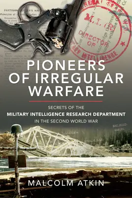 Pionierzy wojny nieregularnej: sekrety Departamentu Badań Wywiadu Wojskowego z czasów II wojny światowej - Pioneers of Irregular Warfare: Secrets of the Military Intelligence Research Department of the Second World War