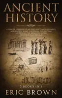 Historia starożytna: Zwięzły przegląd starożytnego Egiptu, starożytnej Grecji i starożytnego Rzymu: W tym mitologia egipska, Bizancjum - Ancient History: A Concise Overview of Ancient Egypt, Ancient Greece, and Ancient Rome: Including the Egyptian Mythology, the Byzantine