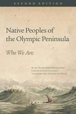 Rdzenni mieszkańcy półwyspu Olympic: Kim jesteśmy, wydanie drugie - Native Peoples of the Olympic Peninsula: Who We Are, Second Edition