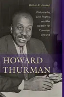 Howard Thurman: Filozofia, prawa obywatelskie i poszukiwanie wspólnej płaszczyzny - Howard Thurman: Philosophy, Civil Rights, and the Search for Common Ground