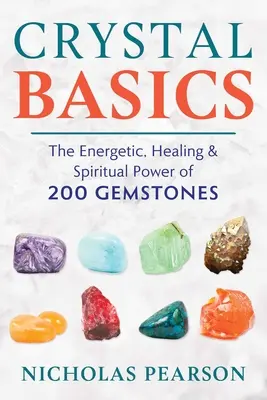 Podstawy kryształów: Energetyczna, uzdrawiająca i duchowa moc 200 kamieni szlachetnych - Crystal Basics: The Energetic, Healing, and Spiritual Power of 200 Gemstones