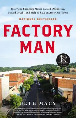 Factory Man: Jak jeden producent mebli walczył z offshoringiem, pozostał lokalny - i pomógł uratować amerykańskie miasto - Factory Man: How One Furniture Maker Battled Offshoring, Stayed Local - And Helped Save an American Town