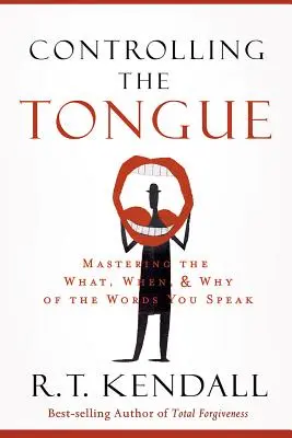 Kontrolowanie języka: Opanowanie tego, co, kiedy i dlaczego mówisz - Controlling the Tongue: Mastering the What, When, and Why of the Words You Speak