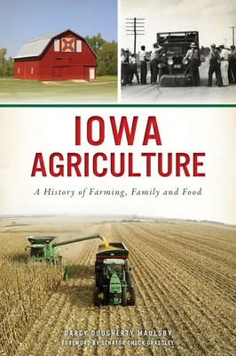 Rolnictwo stanu Iowa: Historia rolnictwa, rodziny i żywności - Iowa Agriculture: A History of Farming, Family and Food