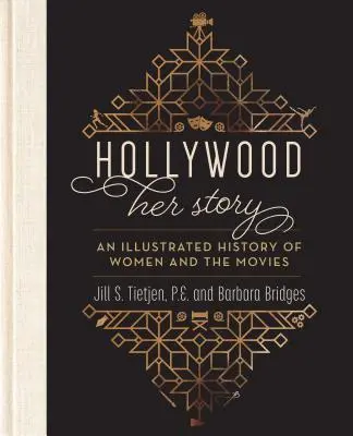 Hollywood: jej historia, ilustrowana historia kobiet i filmów - Hollywood: Her Story, an Illustrated History of Women and the Movies