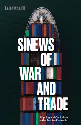 Ścięgna wojny i handlu: Żegluga i kapitalizm na Półwyspie Arabskim - Sinews of War and Trade: Shipping and Capitalism in the Arabian Peninsula