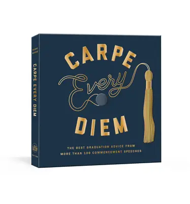 Carpe Every Diem: Najlepsze rady dla absolwentów z ponad 100 przemówień: A Graduation Book - Carpe Every Diem: The Best Graduation Advice from More Than 100 Commencement Speeches: A Graduation Book