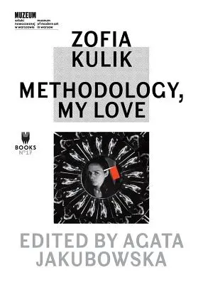 Zofia Kulik: Metodologia, moja miłość - Zofia Kulik: Methodology, My Love