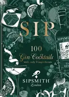 Sipsmith: Sip - 100 koktajli ginowych z zaledwie trzech składników - Sipsmith: Sip - 100 gin cocktails with only three ingredients