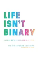 Życie nie jest binarne: O byciu obojgiem, poza i pomiędzy - Life Isn't Binary: On Being Both, Beyond, and In-Between