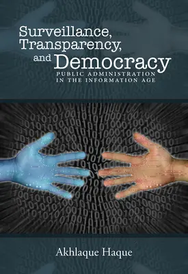 Nadzór, przejrzystość i demokracja: Administracja publiczna w erze informacji - Surveillance, Transparency, and Democracy: Public Administration in the Information Age