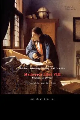 Teoria i praktyka starożytnej astrologii: Matheseos Libri VIII - Ancient Astrology Theory and Practice: Matheseos Libri VIII