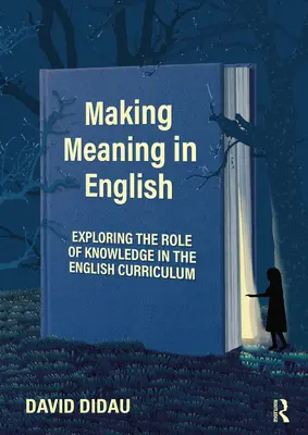 Nadawanie znaczenia w języku angielskim: Odkrywanie roli wiedzy w programie nauczania języka angielskiego - Making Meaning in English: Exploring the Role of Knowledge in the English Curriculum