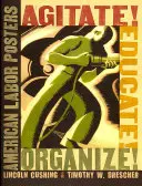 Agitować! Edukować! Organizuj! Amerykańskie plakaty pracownicze - Agitate! Educate! Organize!: American Labor Posters