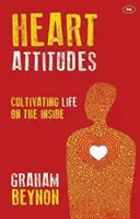 Postawy serca - kultywowanie życia wewnętrznego (Beynon Graham (autor)) - Heart Attitudes - Cultivating Life On The Inside (Beynon Graham (Author))