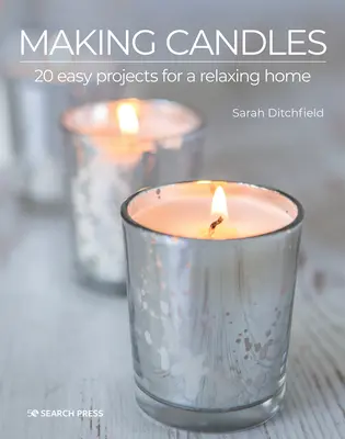 Tworzenie świec: 20 łatwych projektów dla relaksującego domu - Making Candles: 20 Easy Projects for a Relaxing Home