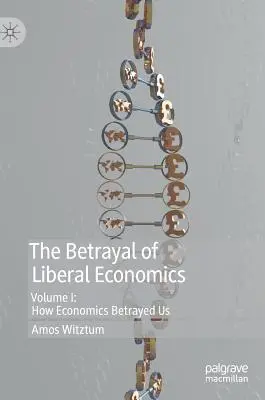 Zdrada liberalnej ekonomii: Tom I: Jak zdradziła nas ekonomia - The Betrayal of Liberal Economics: Volume I: How Economics Betrayed Us