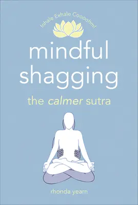 Mindful Shagging: Spokojniejsza sutra - Mindful Shagging: The Calmer Sutra