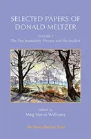 Wybrane prace Donalda Meltzera - tom 3: Proces psychoanalityczny i analityk - Selected Papers of Donald Meltzer - Vol. 3: The Psychoanalytic Process and the Analyst