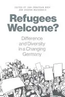 Uchodźcy mile widziani? Różnorodność i odmienność w zmieniających się Niemczech - Refugees Welcome?: Difference and Diversity in a Changing Germany