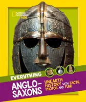 Wszystko: Anglosasi - poznaj historię dzięki faktom, zdjęciom i zabawie! - Everything: Anglo-Saxons - Unearth History with Facts, Photos and Fun!