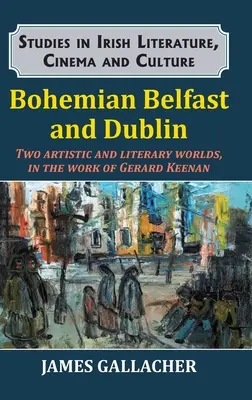 Czeski Belfast i Dublin: Dwa artystyczne i literackie światy w twórczości Gerarda Keenana - Bohemian Belfast and Dublin: Two artistic and literary worlds, in the work of Gerard Keenan