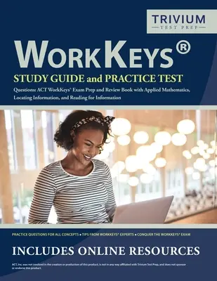 Przewodnik do nauki WorkKeys i praktyczne pytania testowe: ACT WorkKeys Exam Prep and Review Book z matematyką stosowaną, wyszukiwaniem informacji i czytaniem f - WorkKeys Study Guide and Practice Test Questions: ACT WorkKeys Exam Prep and Review Book with Applied Mathematics, Locating Information, and Reading f