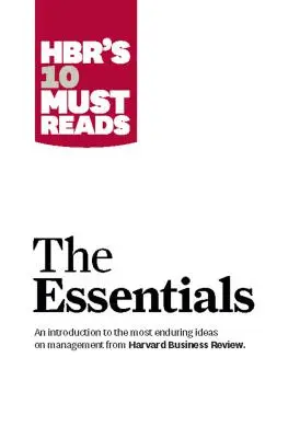 HBR's 10 Must Reads: The Essentials - Hbr's 10 Must Reads: The Essentials