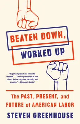 Beaten Down, Worked Up: Przeszłość, teraźniejszość i przyszłość amerykańskiej pracy - Beaten Down, Worked Up: The Past, Present, and Future of American Labor