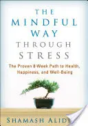 Uważna droga przez stres: Sprawdzona 8-tygodniowa ścieżka do zdrowia, szczęścia i dobrego samopoczucia - The Mindful Way Through Stress: The Proven 8-Week Path to Health, Happiness, and Well-Being