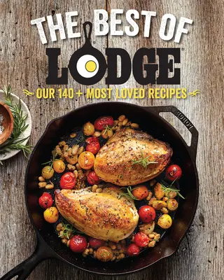 The Best of Lodge: Ponad 140 najbardziej lubianych przepisów - The Best of Lodge: Our 140+ Most Loved Recipes