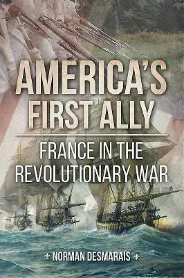 Pierwszy sojusznik Ameryki: Francja w wojnie o niepodległość - America's First Ally: France in the Revolutionary War