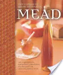 Kompletny przewodnik po produkcji miodu pitnego: Składniki, sprzęt, procesy i przepisy na wytwarzanie wina miodowego - The Complete Guide to Making Mead: The Ingredients, Equipment, Processes, and Recipes for Crafting Honey Wine