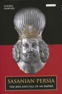 Sasańska Persja: Powstanie i upadek imperium - Sasanian Persia: The Rise and Fall of an Empire