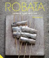 Robata: japońskie domowe grillowanie - Robata: Japanese Home Grilling