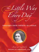 Mała droga na każdy dzień: Myśli Teresy z Lisieux - The Little Way for Every Day: Thoughts from Thrse of Lisieux