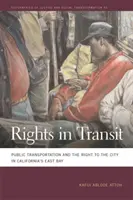 Prawa w transporcie: Transport publiczny i prawo do miasta w kalifornijskiej East Bay - Rights in Transit: Public Transportation and the Right to the City in California's East Bay