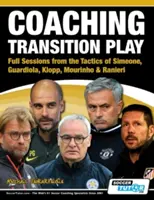 Coaching Transition Play - pełne sesje z taktyki Simeone, Guardioli, Kloppa, Mourinho i Ranieriego - Coaching Transition Play - Full Sessions from the Tactics of Simeone, Guardiola, Klopp, Mourinho & Ranieri