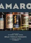 Amaro: Spirytusowy świat słodko-gorzkich, ziołowych likierów, z koktajlami, przepisami i recepturami - Amaro: The Spirited World of Bittersweet, Herbal Liqueurs, with Cocktails, Recipes, and Formulas