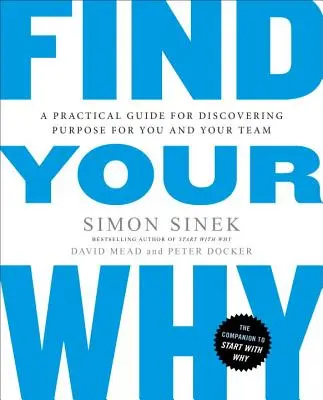 Find Your Why: Praktyczny przewodnik po odkrywaniu celu dla siebie i swojego zespołu - Find Your Why: A Practical Guide for Discovering Purpose for You and Your Team