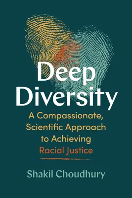 Głęboka różnorodność: Współczujące, naukowe podejście do osiągania sprawiedliwości rasowej - Deep Diversity: A Compassionate, Scientific Approach to Achieving Racial Justice