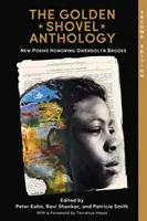 Antologia Złotej Łopaty: Nowe wiersze w hołdzie Gwendolyn Brooks - The Golden Shovel Anthology: New Poems Honoring Gwendolyn Brooks