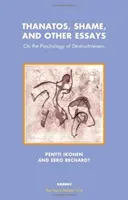 Thanatos, wstyd i inne eseje - O psychologii destrukcyjności - Thanatos, Shame, and Other Essays - On the Psychology of Destructiveness