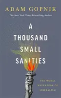 A Thousand Small Sanities - Moralna przygoda liberalizmu - A Thousand Small Sanities - The Moral Adventure of Liberalism