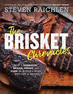 The Brisket Chronicles: Jak grillować, dusić, wędzić i leczyć najbardziej epicki kawałek mięsa na świecie - The Brisket Chronicles: How to Barbecue, Braise, Smoke, and Cure the World's Most Epic Cut of Meat