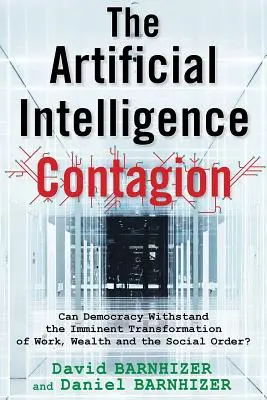 Zarażenie sztuczną inteligencją: Czy demokracja może wytrzymać nadchodzącą transformację pracy, bogactwa i porządku społecznego? - The Artificial Intelligence Contagion: Can Democracy Withstand the Imminent Transformation of Work, Wealth and the Social Order?